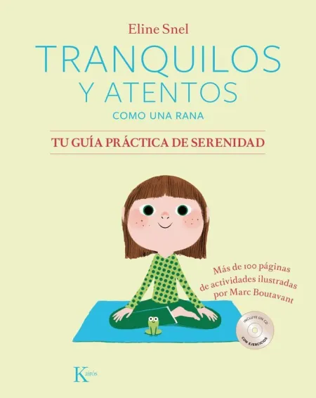 TRANQUILOS Y ATENTOS COMO UNA RANA. TU GUÍA PRÁCTICA DE SERENIDAD
