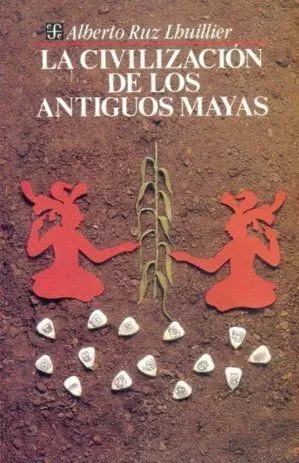 LA CIVILIZACIÓN DE LOS ANTIGUOS MAYAS