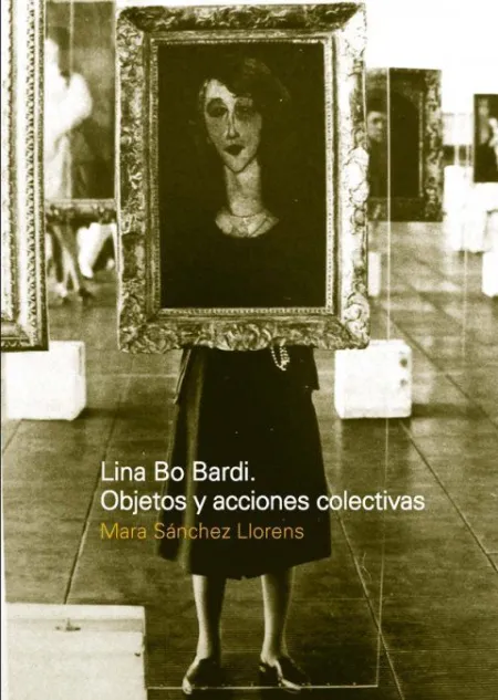 LINA BO BARDI: OBJETOS Y ACCIONES COLECTIVAS