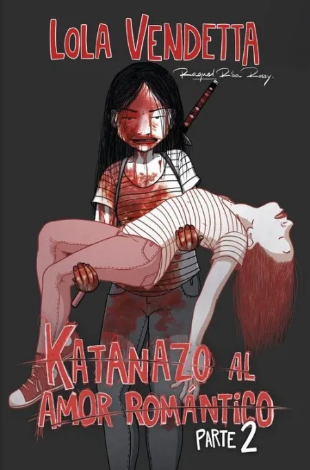 LOLA VENDETTA: KATANAZO AL AMOR ROMÁNTICO. PARTE II
