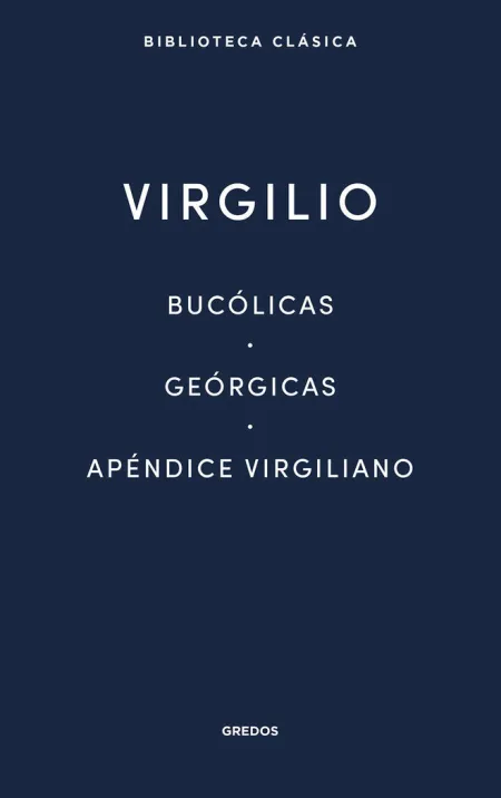 BUCÓLICAS - GEÓRGICAS - APÉNDICE VIRGILIANO