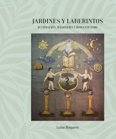 JARDINES Y LABERINTOS. ILUSTRACIÓN, MASONERÍA Y ROMANTICISMO